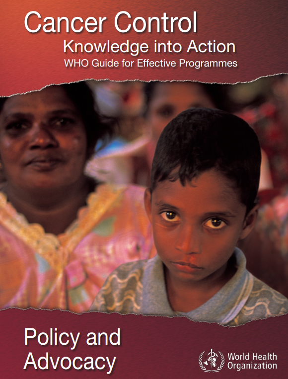 Policy and Advocacy - Cancer Control Knowledge into Action WHO Guide for Effective Programmes 