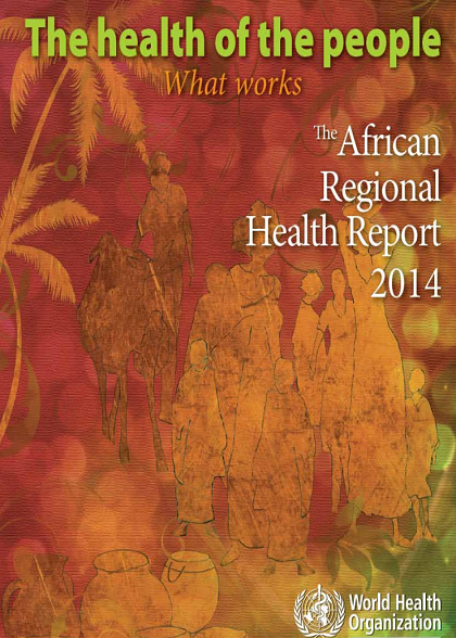 The African Regional Health Report 2014 - The health of the people: what works 