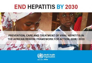 Prevention, care and treatment of viral hepatitis in the African region:  Framework for action, 2016 - 2020