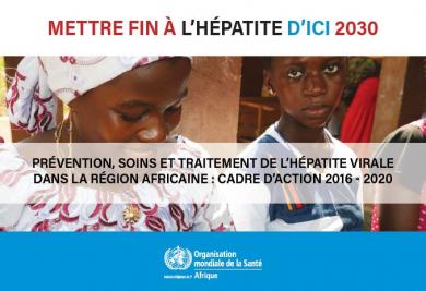 Prévention, soins et traitement de l’hépatite virale dans la Région africaine : cadre d’action 2016 - 2020
