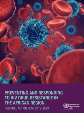 Preventing and Responding to HIV Drug Resistance in the African Region: Regional action plan 2019-2023