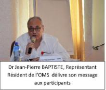 Dr Jean-Pierre BAPTISTE, Représentant Résident de l’OMS  délivre son message aux participants