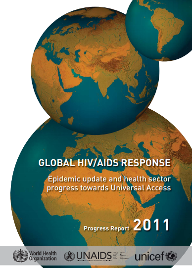 Global HIV/AIDS Response: Epidemic update and health sector progress towards Universal Access, Progress Report 2011