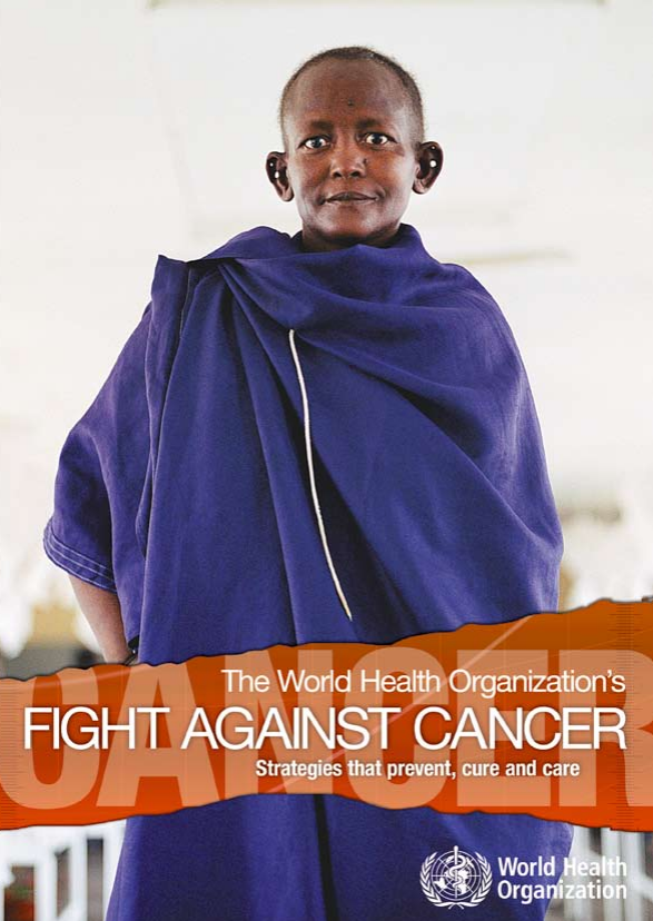 The World Health Organization's Fight Against Cancer Strategies that prevent, cure and care 