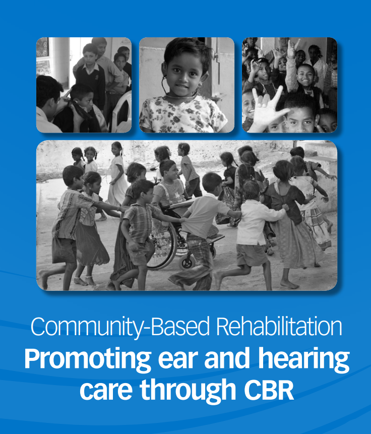 Community-Based Rehabilitation: Promoting Ear and Hearing Care through CBR