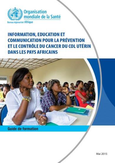 Information, éducation et communication pour la prévention et le contrôle du cancer du col utérin dans les pays Africains : Guide de Formation