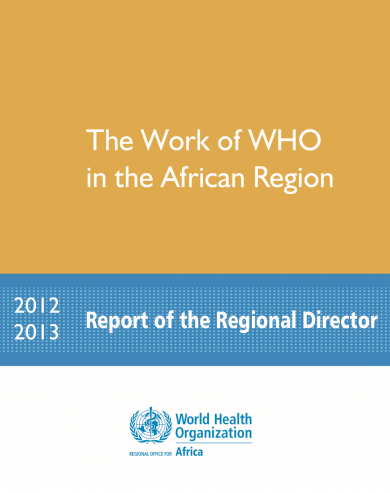 The Work of WHO in the African Region, 2012 - 2013 - Biennial report of the Regional Director