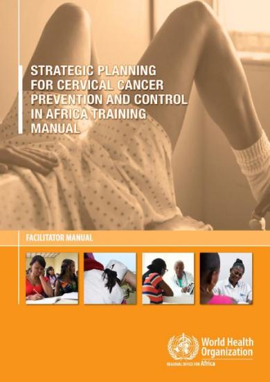 Strategic planning for cervical cancer prevention and control in Africa: training manual – facilitator manual