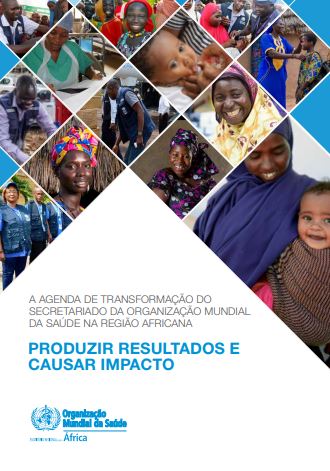 A agenda de Transformação do secretariado da Organização Mundial da Saúde na região africana - Produzir Resultados e Causar Impacto