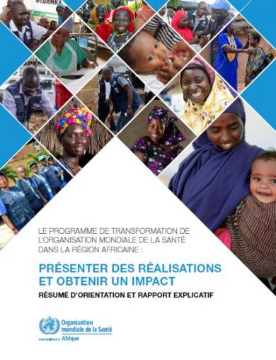 Le Programme de Transformation de l’Organisation Mondiale de la Santé dans la Région africaine - Présenter des réalisations et obtenir un impact: Résumé d'orientation et rapport explicatif