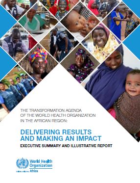 The Transformation Agenda of the World Health Organization in the African Region - Delivering Achievements and Making an Impact: Executive summary and illustrative report