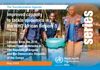 The Transformation Agenda Series 3: Improved Capacity to Tackle Epidemics in the WHO African Region – Lessons from the 2016 Yellow Fever in the Republic of Angola and the Democratic Republic of the Congo