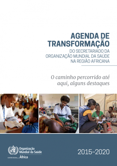 Agenda de Transformação Secretariado da Organização Mundial da Saúde na Região Africana, 2015-2020: O até aqui,a alguns destaques | OMS | Escritório Regional para a África