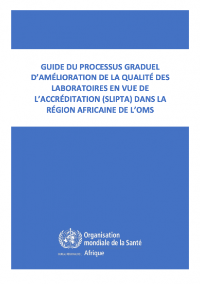 Guide du processus graduel d’amélioration de la qualité des laboratoires en vue de l’accréditation (‎‎‎‎‎‎‎SLIPTA)‎‎‎‎‎‎‎ dans la Région africaine de l’OMS—Révision 02