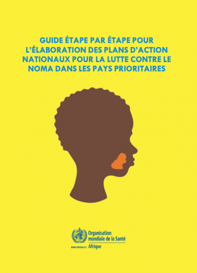 Guide étape par étape pour l’élaboration des plans d’action nationaux pour la lutte contre le noma dans les pays prioritaires