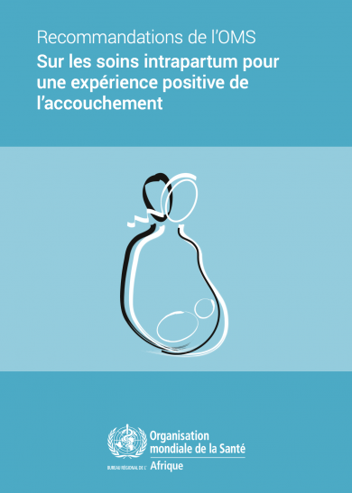 Recommandations de l’OMS Sur les soins intrapartum pour une expérience positive de l’accouchement