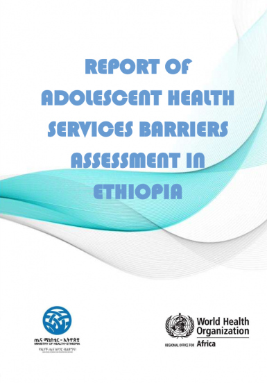 Report of adolescent health services barriers assessment in Ethiopia