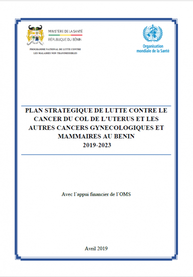 PLAN STRATEGIQUE DE LUTTE CONTRE LE CANCER DU COL DE L’UTERUS ET LES AUTRES CANCERS GYNECOLOGIQUES ET MAMMAIRES AU BENIN 2019-2023