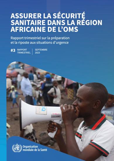 Assurer la sécurité sanitaire dans la Région africaine de l’OMS – Rapport de situation sur la préparation et la riposte aux situations d’urgence (Q3 2023)