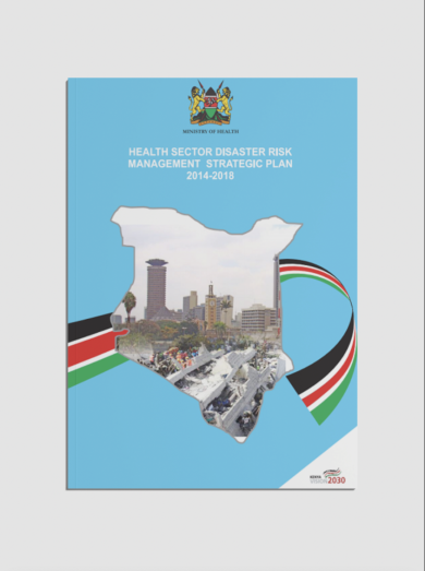  Kenya Health Sector Disaster Risk Management Strategic Plan 2014-2018