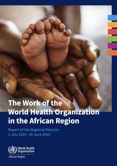 The work of the World Health Organization in the African Region: Report of the Regional Director: 1 July 2024–30 June 2025