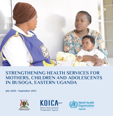  STRENGTHENING HEALTH SERVICES FOR MOTHERS, CHILDREN AND ADOLESCENTS IN BUSOGA, EASTERN UGANDA 