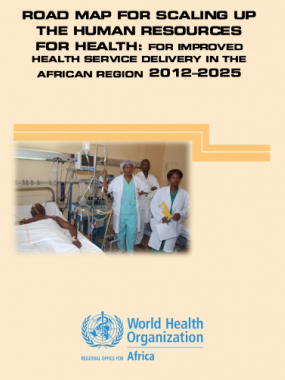 Road Map for Scaling Up the Human Resources for Health for Improved Health Service Delivery in the African Region 2012–2025