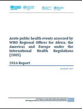 Acute public health events assessed by WHO Regional Offices for Africa, the Americas and Europe under the International Health Regulations (2005) 2016 Report