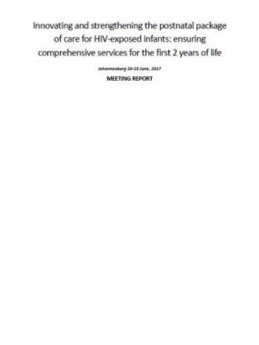 Meeting Report : Innovating and strengthening the postnatal package of care for HIV-exposed infants: ensuring comprehensive services for the 2 years of life