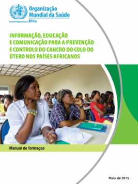 Informação, educação e comunicação para a prevenção e controlo do cancro do colo do útero nos países Africanos: manual de formaçao