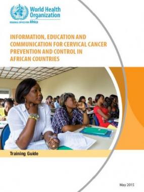 Information, Education and Communication for cervical cancer prevention and control in African countries: Training guide