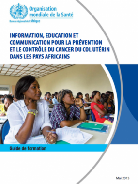 Information, éducation et communication pour la prévention et le contrôle du cancer du col utérin dans les pays Africains : Guide de Formation