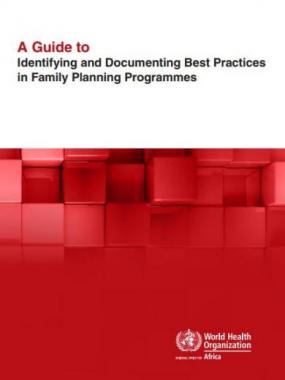 A Guide to Identifying and Documenting Best Practices in Family Planning Programmes