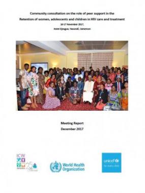 Community consultation on the role of peer support in the retention of women, adolescents and children in HIV care and treatment, 16-17 November 2017, Hotel Djeugua, Yaoundé, Cameroon