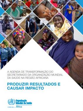 A agenda de Transformação do secretariado da Organização Mundial da Saúde na região africana - Produzir Resultados e Causar Impacto