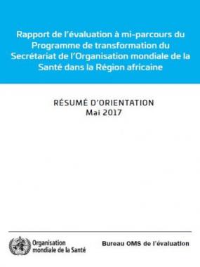 Rapport de l’évaluation à mi-parcours du Programme de transformation du Secrétariat de l’Organisation mondiale de la Santé dans la Région africaine - Résumé d'orientation, mai 2017