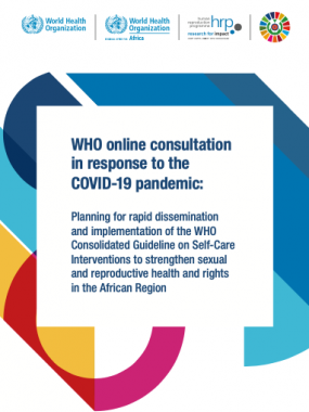 WHO online consultation in response to the COVID-19 pandemic: Planning for rapid dissemination and implementation of the WHO Consolidated Guideline on Self-Care Interventions to strengthen sexual and reproductive health and rights in the African Region