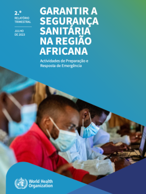 Garantir a segurança sanitária na Região Africana Relatório de progressos sobre a preparação e resposta a situações de emergência