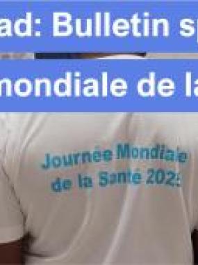 BULLETIN MENSUEL D'INFORMATION,OMS TCHAD, NUMERO SPECIAL, JOURNEE MONDIALE DE LA SANTE, 07 AVRIL 2025