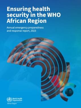 Ensuring health security in the WHO African Region: annual emergency preparedness and response report, 2023