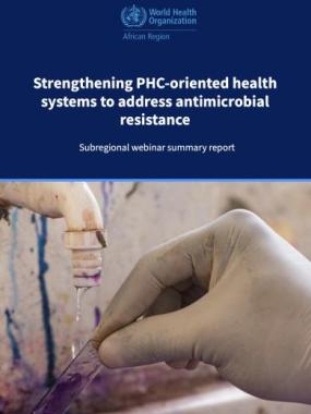 Strengthening PHC-oriented health systems to address antimicrobial resistance: Subregional webinar summary report