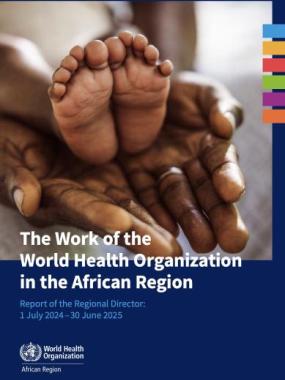 The work of the World Health Organization in the African Region: Report of the Regional Director: 1 July 2024–30 June 2025