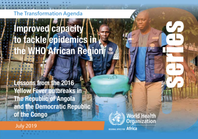 The Transformation Agenda Series 3: Improved Capacity to Tackle Epidemics in the WHO African Region – Lessons from the 2016 Yellow Fever Outbreaks in the Republic of Angola and the Democratic Republic of the Congo