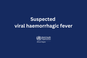 Ethiopia reports suspected viral haemorrhagic fever outbreak 