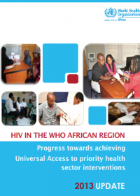 HIV in the WHO African Region: Progress towards achieving Universal Access to priority health sector interventions, 2013 Update