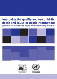 Improving the quality and use of birth, death and cause-of-death information: guidance for a standards-based review of country practices 