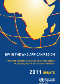 HIV in the WHO African Region: Progress towards achieving universal access to priority health sector interventions, 2011 update