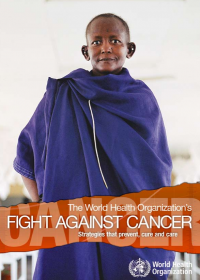 The World Health Organization's Fight Against Cancer Strategies that prevent, cure and care 