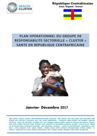 Plan opérationel du groupe de responsabilité sectorielle "cluster" santé en République Centrafricaine (2017)