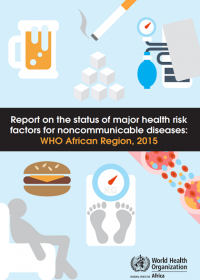  Report on the status of major health risk factors for noncommunicable diseases:WHO African Region, 2015